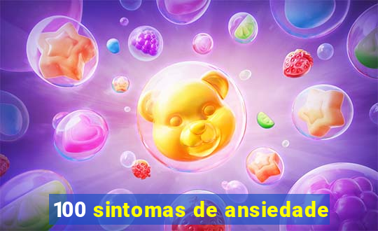 100 sintomas de ansiedade